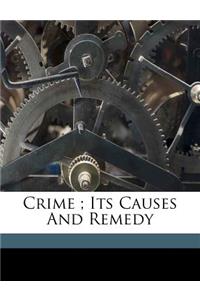 Crime; Its Causes and Remedy