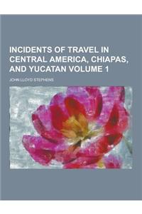 Incidents of Travel in Central America, Chiapas, and Yucatan Volume 1
