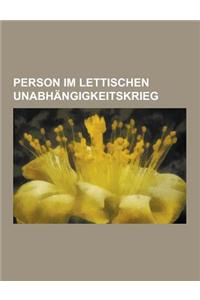 Person Im Lettischen Unabhangigkeitskrieg: Person (Baltische Landeswehr), Arno Schickedanz, Edward Rydz- MIG Y, Werner Bergengruen, Harold Alexander,