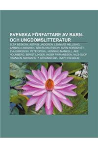 Svenska Forfattare AV Barn- Och Ungdomslitteratur: Elsa Beskow, Astrid Lindgren, Lennart Hellsing, Barbro Lindgren, Gosta Knutsson