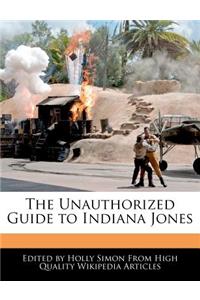 The Unauthorized Guide to Indiana Jones