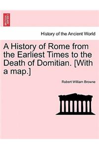 History of Rome from the Earliest Times to the Death of Domitian. [With a Map.]