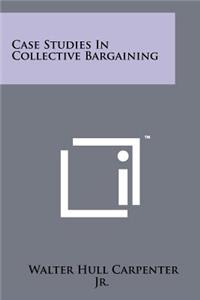 Case Studies In Collective Bargaining