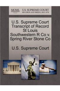 U.S. Supreme Court Transcript of Record St Louis Southwestern R Co V. Spring River Stone Co