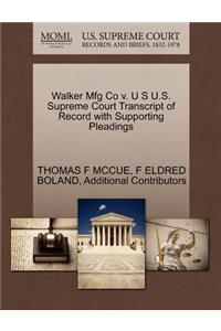 Walker Mfg Co V. U S U.S. Supreme Court Transcript of Record with Supporting Pleadings
