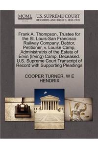 Frank A. Thompson, Trustee for the St. Louis-San Francisco Railway Company, Debtor, Petitioner, V. Louise Camp, Administratrix of the Estate of Ervin (Irving) Camp, Deceased. U.S. Supreme Court Transcript of Record with Supporting Pleadings