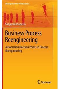 Business Process Reengineering: Automation Decision Points in Process Reengineering