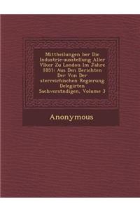 Mittheilungen Ber Die Industrie-Ausstellung Aller V Lker Zu London Im Jahre 1851