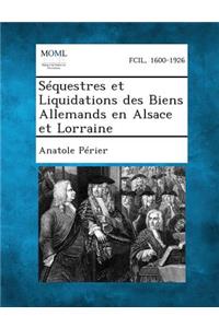 Sequestres Et Liquidations Des Biens Allemands En Alsace Et Lorraine