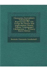 Chemisches Zentralblatt: Vollstandiges Repertorium Fur Alle Zweige Der Reinen Und Angewandten Chemie, Volume 74, Part 2, Issue 1 - Primary Source Edition