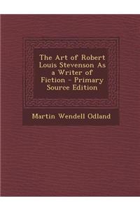 The Art of Robert Louis Stevenson as a Writer of Fiction