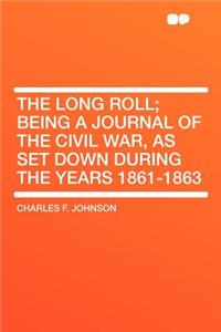 The Long Roll; Being a Journal of the Civil War, as Set Down During the Years 1861-1863