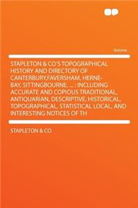 Stapleton & Co's Topographical History and Directory of Canterbury, Faversham, Herne-Bay, Sittingbourne, ...