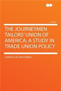 The Journeymen Tailors' Union of America; A Study in Trade Union Policy