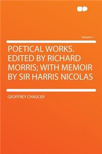 Poetical Works. Edited by Richard Morris; With Memoir by Sir Harris Nicolas Volume 1