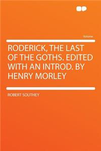 Roderick, the Last of the Goths. Edited with an Introd. by Henry Morley