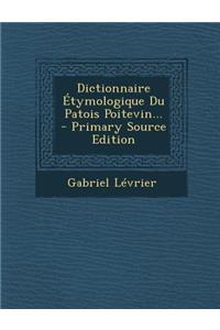 Dictionnaire Étymologique Du Patois Poitevin...