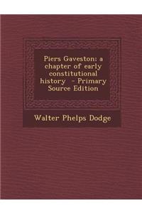 Piers Gaveston; A Chapter of Early Constitutional History - Primary Source Edition