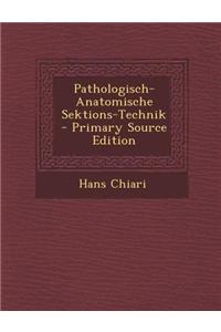 Pathologisch-Anatomische Sektions-Technik - Primary Source Edition