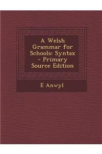 A Welsh Grammar for Schools: Syntax - Primary Source Edition