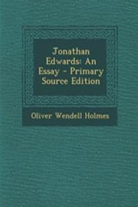 Jonathan Edwards: An Essay - Primary Source Edition