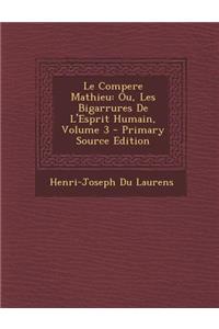 Le Compere Mathieu: Ou, Les Bigarrures de L'Esprit Humain, Volume 3 - Primary Source Edition