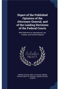 Digest of the Published Opinions of the Attorneys-General, and of the Leading Decisions of the Federal Courts