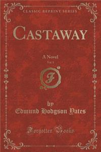 Castaway, Vol. 1: A Novel (Classic Reprint)