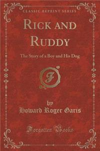 Rick and Ruddy: The Story of a Boy and His Dog (Classic Reprint)