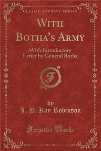 With Botha's Army: With Introductory Letter by General Botha (Classic Reprint)