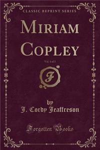 Miriam Copley, Vol. 1 of 3 (Classic Reprint)