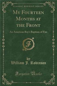 My Fourteen Months at the Front: An American Boy's Baptism of Fire (Classic Reprint)