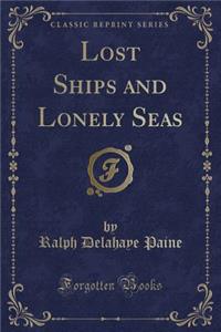 Lost Ships and Lonely Seas (Classic Reprint)