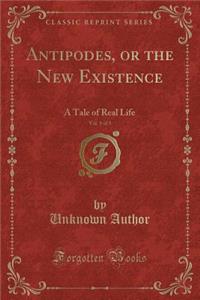 Antipodes, or the New Existence, Vol. 1 of 3
