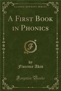 A First Book in Phonics (Classic Reprint)