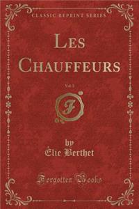 Les Chauffeurs, Vol. 3 (Classic Reprint)