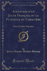 Aventures d'Un Jeune FranÃ§ais, Ou La Puissance Du CaractÃ¨re, Vol. 2: OrnÃ© de Jolies Gravures (Classic Reprint)