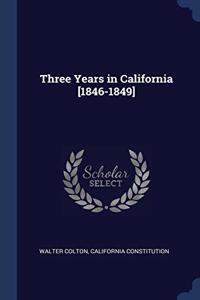 THREE YEARS IN CALIFORNIA [1846-1849]