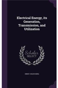 Electrical Energy, Its Generation, Transmission, and Utilization