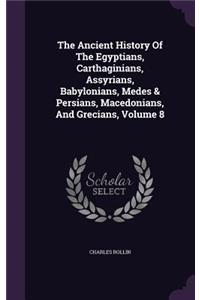 The Ancient History Of The Egyptians, Carthaginians, Assyrians, Babylonians, Medes & Persians, Macedonians, And Grecians, Volume 8