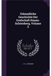 Urkundliche Geschichte Der Grafschaft Hanau-lichtenberg, Volume 2