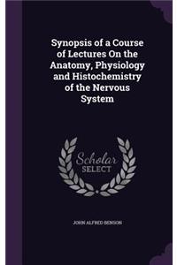 Synopsis of a Course of Lectures On the Anatomy, Physiology and Histochemistry of the Nervous System