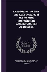 Constitution, By-laws and Athletic Rules of the Western Intercollegiate Amateur Athletic Association