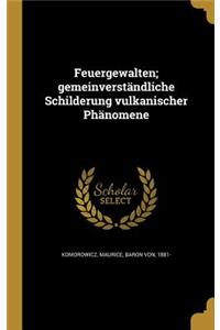 Feuergewalten; gemeinverständliche Schilderung vulkanischer Phänomene