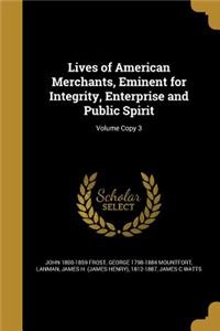 Lives of American Merchants, Eminent for Integrity, Enterprise and Public Spirit; Volume Copy 3