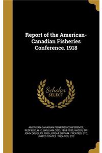 Report of the American-Canadian Fisheries Conference. 1918