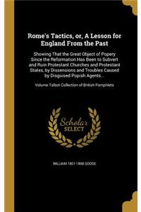 Rome's Tactics, or, A Lesson for England From the Past