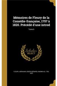 Mémoires de Fleury de la Comédie-française, 1757 à 1820. Précédé d'une introd; Tome 6