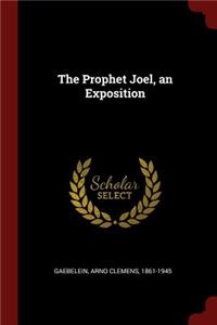 The Prophet Joel, an Exposition