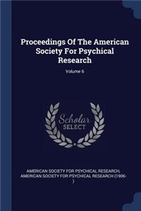 Proceedings Of The American Society For Psychical Research; Volume 6